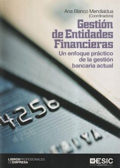Gestión de entidades financieras : un enfoque práctico de la gestión bancaria actual