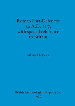 Roman Fort-Defences to A.D. 117, with special reference to Britain - Jones, Michael J.