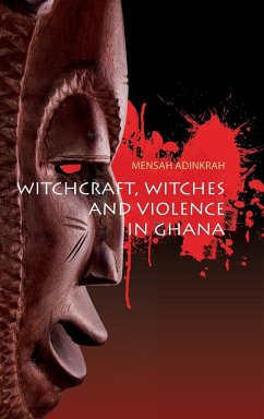 Witchcraft, Witches, and Violence in Ghana - Adinkrah, Mensah