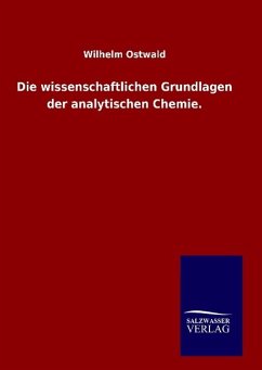 Die wissenschaftlichen Grundlagen der analytischen Chemie. - Ostwald, Wilhelm