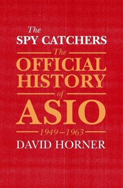 The Spy Catchers: The Official History of Asio Volume 1 Volume 1 - Horner, David