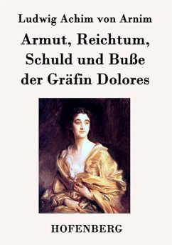 Armut, Reichtum, Schuld und Buße der Gräfin Dolores - Ludwig Achim Von Arnim