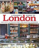 A Foodie's Guide to London: Over 100 of the Capital's Finest Food Shops and Experiences