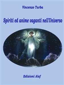 Spiriti ed anime vaganti nell'universo (eBook, ePUB) - Turba, Vincenzo