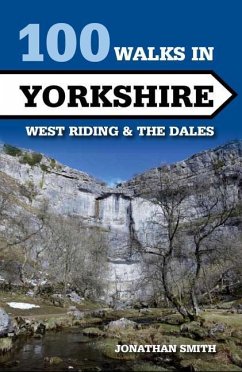 100 Walks in Yorkshire - West Riding and the Dales: West Riding and the Dales - Smith, Jonathan J