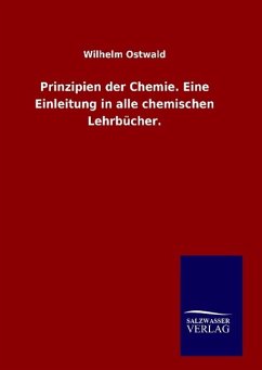 Prinzipien der Chemie. Eine Einleitung in alle chemischen Lehrbücher. - Ostwald, Wilhelm