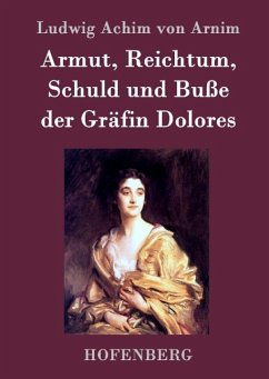 Armut, Reichtum, Schuld und Buße der Gräfin Dolores - Ludwig Achim Von Arnim
