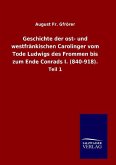 Geschichte der ost- und westfränkischen Carolinger vom Tode Ludwigs des Frommen bis zum Ende Conrads I. (840-918).