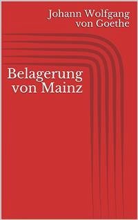 Belagerung von Mainz (eBook, ePUB) - Wolfgang von Goethe, Johann