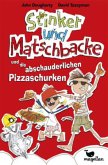 Stinker und Matschbacke und die abschauderlichen Pizza-Schurken / Stinker und Matschbacke Bd.3