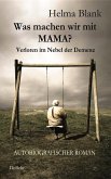 Was machen wir mit Mama? - Verloren im Nebel der Demenz - Autobiografischer Roman (eBook, ePUB)