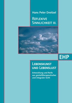 Reflexive Sinnlichkeit III: Lebenskunst und Lebenslust (eBook, PDF) - Dreitzel, Hans Peter; Stelzer-Dreitzel, Brigitte