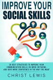 Improve Your Social Skills: 50 Best Strategies to Improve Your Communication Skills, Be More Outgoing, and Have More Confidence in the Way You Want (eBook, ePUB)