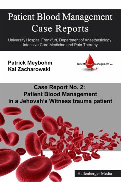 Patient Blood Management Case Report No. 2: Patient Blood Management in a Jehova's Witness trauma patient (eBook, ePUB) - Cuca, Colleen; Ellerbroek, Victoria; Meybohm, Patrick