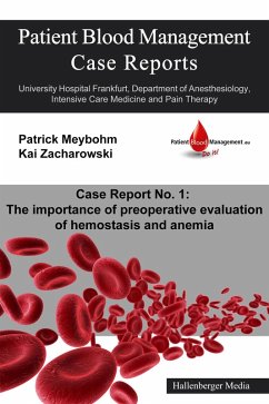 Patient Blood Management Case Report No. 1: The importance of preoperative evaluation of hemostasis and anemia (eBook, ePUB) - Ellerbroek, Victoria; Cuca, Colleen; Fischer, Dania; Meybohm, Patrick