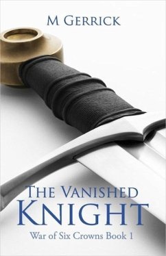 The Vanished Knight (The War of Six Crowns, #1) (eBook, ePUB) - Gerrick, M.