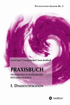 Praxisbuch Systematisch-Integrative Psychosynthese: I. Disidentifikation (eBook, ePUB) - Neef, Ursel; Henkel, Georg; Kerkhoff, Sven