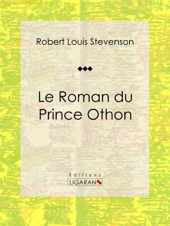 Le Roman du Prince Othon (eBook, ePUB) - Ligaran; Louis Stevenson, Robert