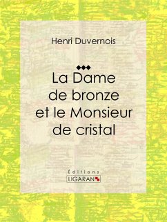 La Dame de bronze et le Monsieur de cristal (eBook, ePUB) - Ligaran; Duvernois, Henri