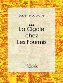 La Cigale chez les fourmis (eBook, ePUB) - Labiche, Eugène; Ligaran