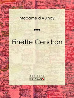 Finette Cendron (eBook, ePUB) - Madame d'Aulnoy; Ligaran