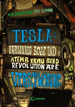Teslas irrsinnig böse und atemberaubend revolutionäre Verschwörung / Tesla Bd.2 (eBook, ePUB) - Shusterman, Neal; Elfman, Eric
