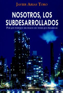 Cover Nosotros, los subdesarrollados. Por qué podemos ser felices sin tener que progresar (eBook, ePUB)