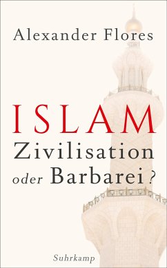 Islam - Zivilisation oder Barbarei? - Flores, Alexander