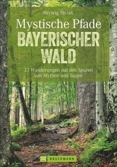 Mystische Pfade Bayerischer Wald - Slezak, Herwig