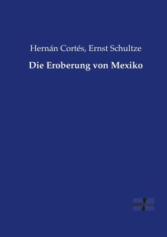 Die Eroberung von Mexiko - Cortés, Hernán;Schultze, Ernst