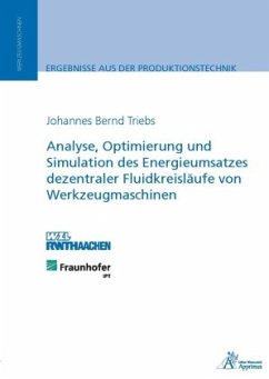 Analyse, Optimierung und Simulation des Energieumsatzes dezentraler Fluidkreisläufe von Werkzeugmaschinen - Triebs, Johannes Bernd