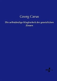 Die selbständige Klagbarkeit der gesetzlichen Zinsen - Carus, Georg