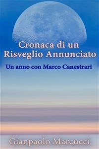 Cronaca di un Risveglio Annunciato. Un anno con Marco Canestrari (eBook, ePUB) - Marcucci, Gianpaolo