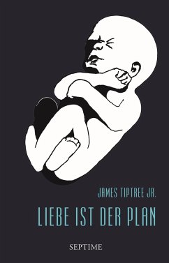 Liebe ist der Plan / Sämtliche Erzählungen Bd.2 - Tiptree, James