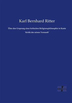 Über den Ursprung einer kritischen Religionsphilosophie in Kants `Kritik der reinen Vernunft´ - Ritter, Karl Bernhard