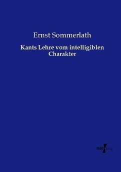 Kants Lehre vom intelligiblen Charakter - Sommerlath, Ernst