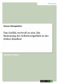 Das Gefühl, wertvoll zu sein. Die Bedeutung des Selbstwertgefühls in der frühen Kindheit Das Gefühl, wertvoll zu sein. Die Bedeutung des Selbstwertgefühls in der frühen Kindheit