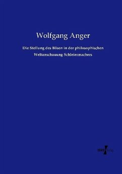 Die Stellung des Bösen in der philosophischen Weltanschauung Schleiermachers - Anger, Wolfgang