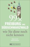 99 x Freiburg und Südschwarzwald wie Sie diese noch nicht kennen