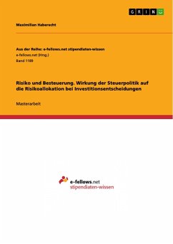 Risiko und Besteuerung. Wirkung der Steuerpolitik auf die Risikoallokation bei Investitionsentscheidungen - Haberecht, Maximilian