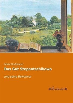 Das Gut Stepantschikowo - Dostojewskij, Fjodor M.