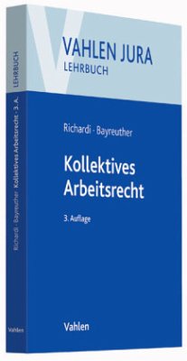 Kollektives Arbeitsrecht - Richardi, Reinhard; Bayreuther, Frank