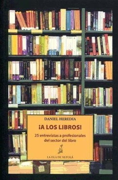 ¡A los libros! : 25 entrevistas a profesionales del sector del libro - Heredia, Daniel