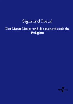 Der Mann Moses und die monotheistische Religion - Freud, Sigmund