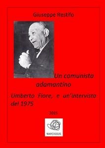 Un comunista adamantino: Umberto Fiore, e un’intervista del 1975 (eBook, ePUB) - Restifo, Giuseppe