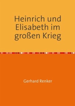Heinrich und Elisabeth im großen Krieg - Renker, Gerhard