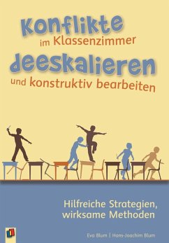 Konflikte im Klassenzimmer deeskalieren und konstruktiv bearbeiten - Blum, Eva;Blum, Hans-Joachim