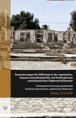 Inszenierungen des Rifkriegs in der spanischen, hispano-marokkanischen und frankophonen marokkanischen Gegenwartsliterat - Schmidt, Elmar