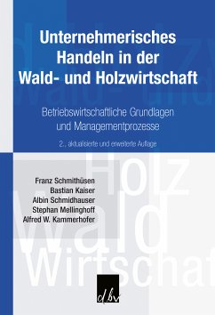 Unternehmerisches Handeln in der Wald- und Holzwirtschaft (eBook, PDF) - Schmithüsen, Franz; Kaiser, Bastian; Schmidhauser, Albin; Mellinghoff, Stephan; Kammerhofer, Alfred W.
