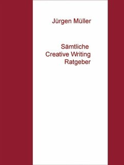 Sämtliche Creative Writing Ratgeber (eBook, ePUB) - Müller, Jürgen